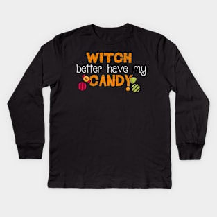 Witch better have my Candy Funny Halloween Design Kids Long Sleeve T-Shirt